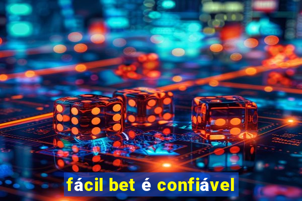 fácil bet é confiável