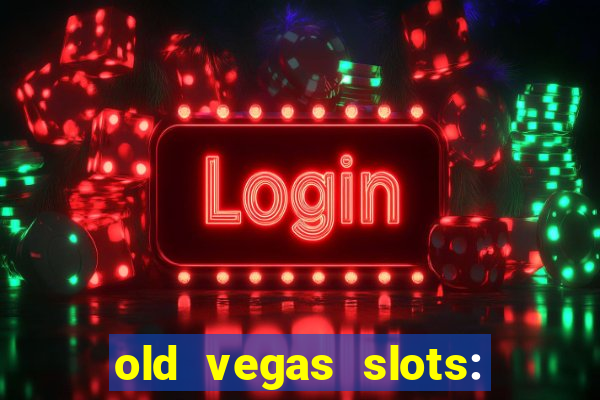 old vegas slots: casino games