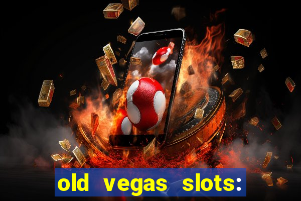 old vegas slots: casino games