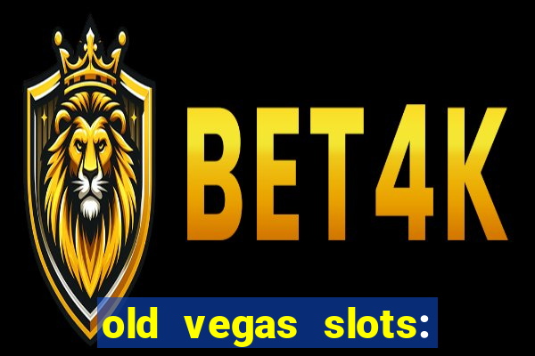 old vegas slots: casino games