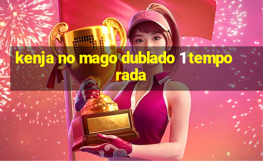 kenja no mago dublado 1 temporada