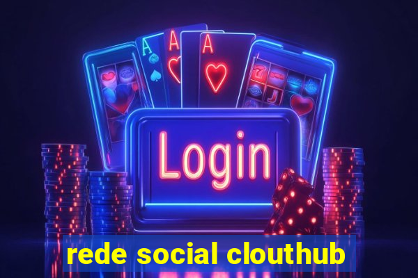 rede social clouthub