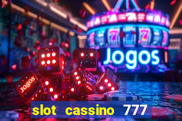 slot cassino 777 é confiável