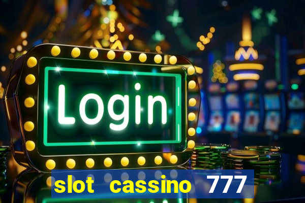 slot cassino 777 é confiável