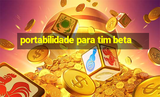 portabilidade para tim beta