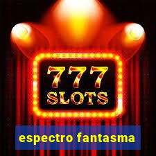 espectro fantasma