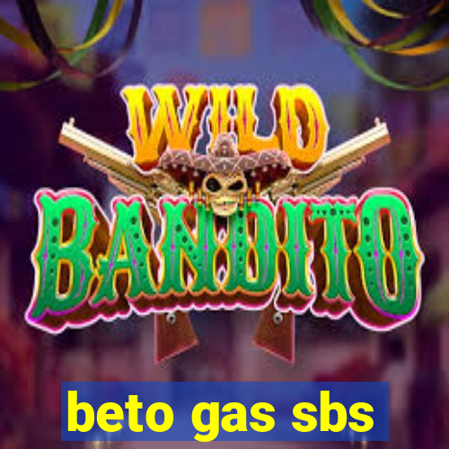 beto gas sbs