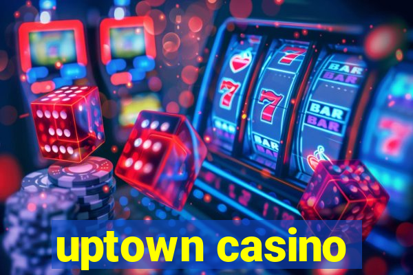 uptown casino