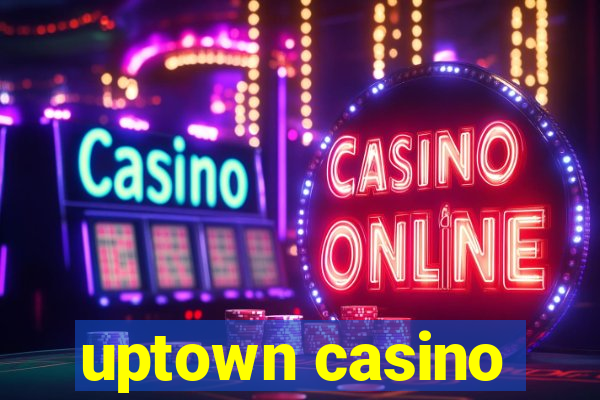 uptown casino