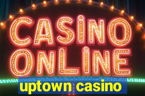 uptown casino