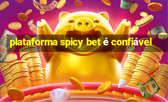 plataforma spicy bet é confiável