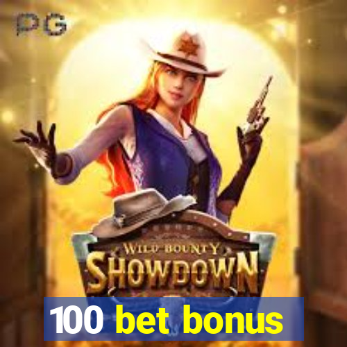 100 bet bonus