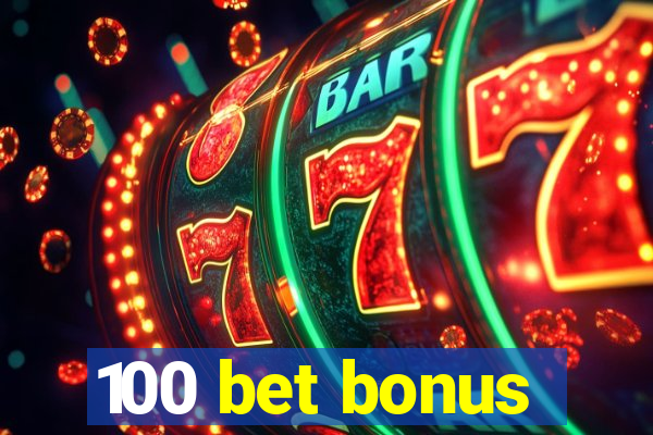 100 bet bonus