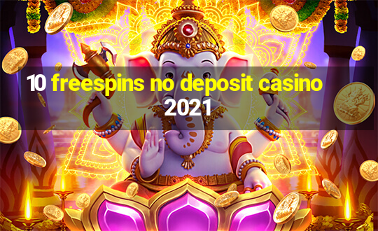 10 freespins no deposit casino 2021