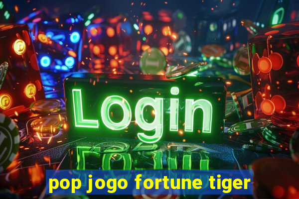 pop jogo fortune tiger