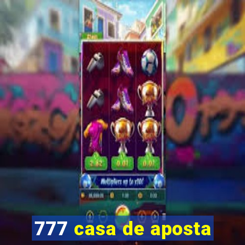 777 casa de aposta