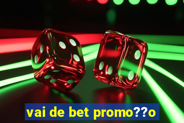 vai de bet promo??o