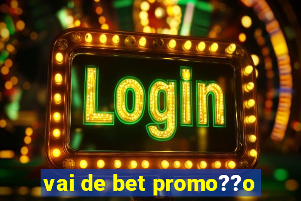 vai de bet promo??o