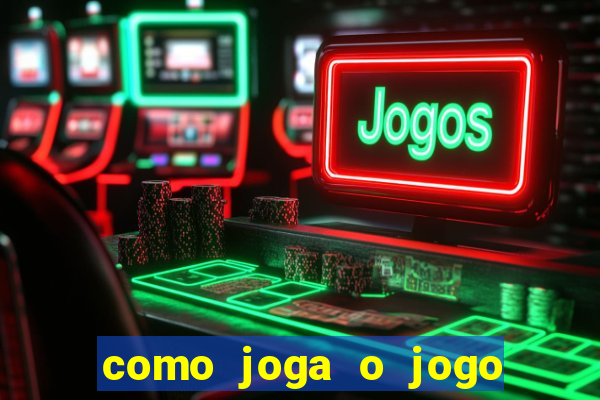 como joga o jogo do tigre para ganhar dinheiro