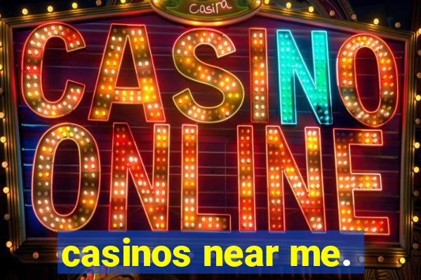 casinos near me.