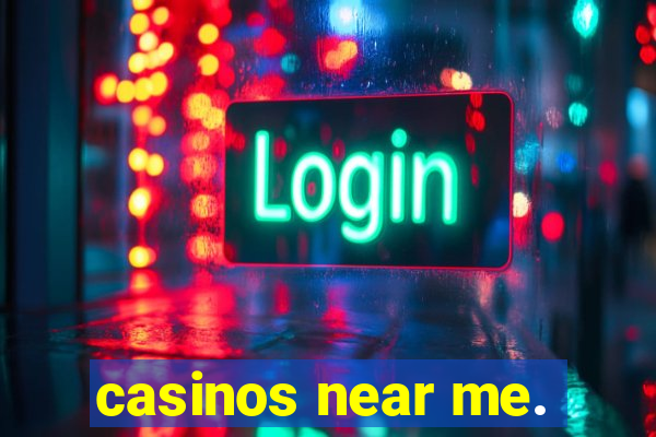 casinos near me.