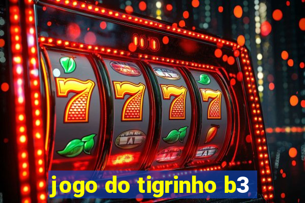 jogo do tigrinho b3