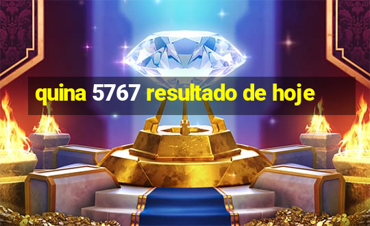 quina 5767 resultado de hoje