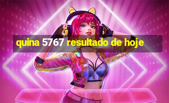 quina 5767 resultado de hoje