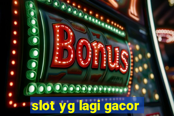 slot yg lagi gacor