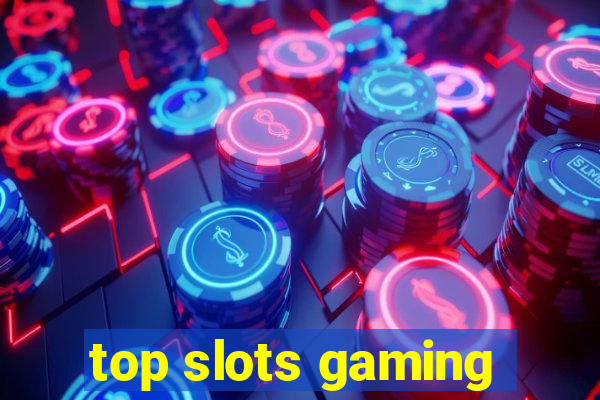 top slots gaming