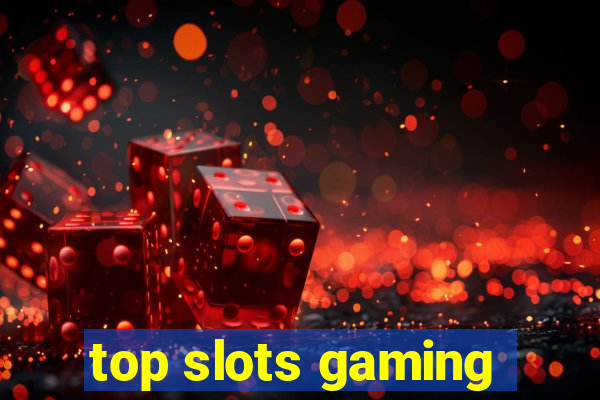 top slots gaming