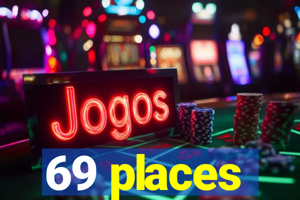 69 places