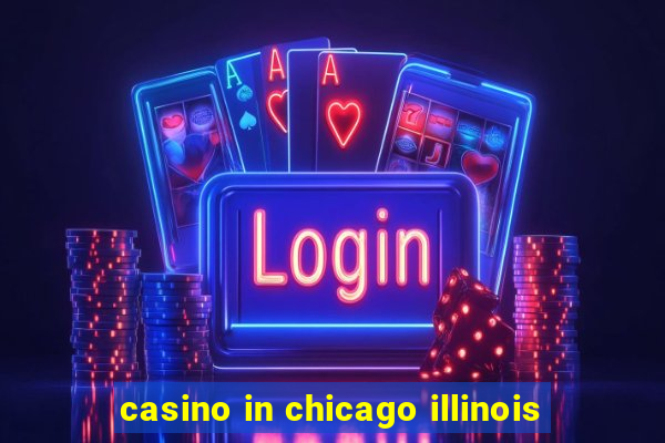 casino in chicago illinois