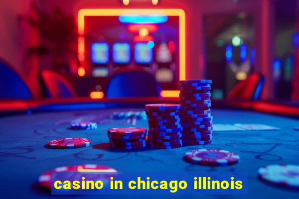 casino in chicago illinois