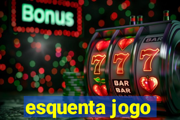 esquenta jogo