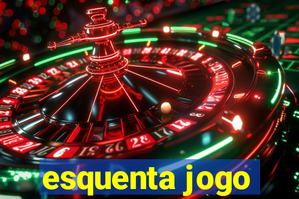 esquenta jogo