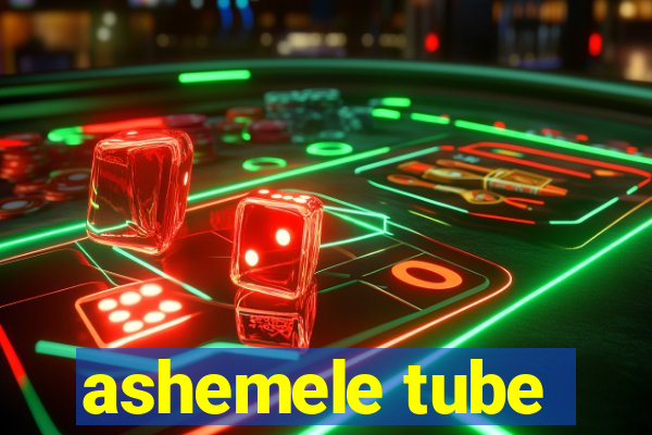 ashemele tube