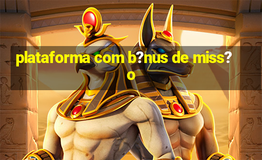 plataforma com b?nus de miss?o