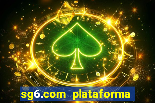 sg6.com plataforma de jogos