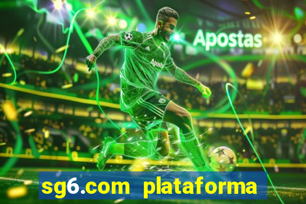 sg6.com plataforma de jogos