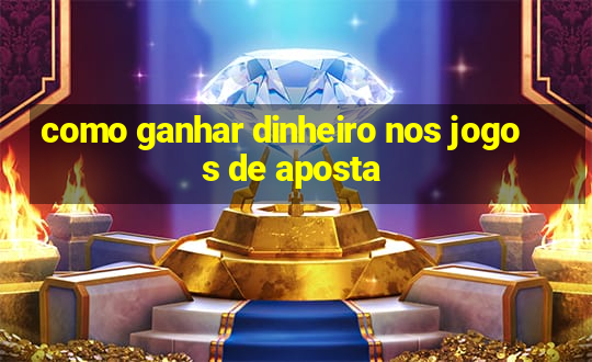 como ganhar dinheiro nos jogos de aposta