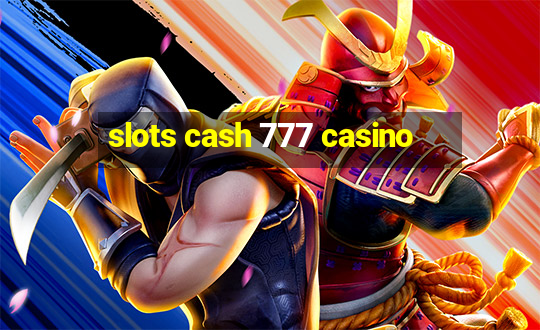 slots cash 777 casino