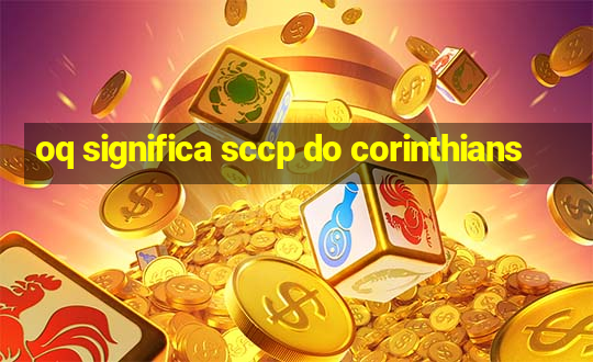 oq significa sccp do corinthians