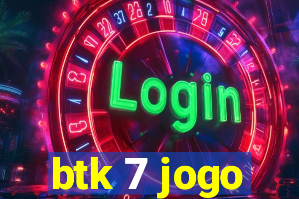 btk 7 jogo