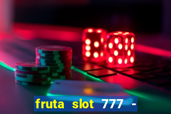 fruta slot 777 - mega jackpot