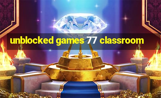 unblocked games 77 classroom