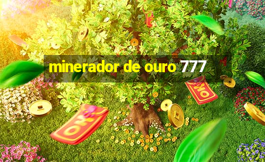 minerador de ouro 777