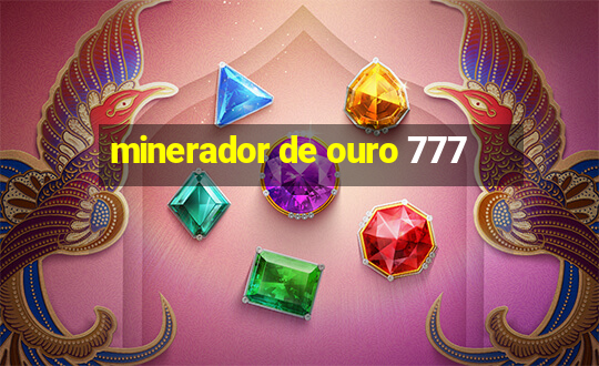 minerador de ouro 777