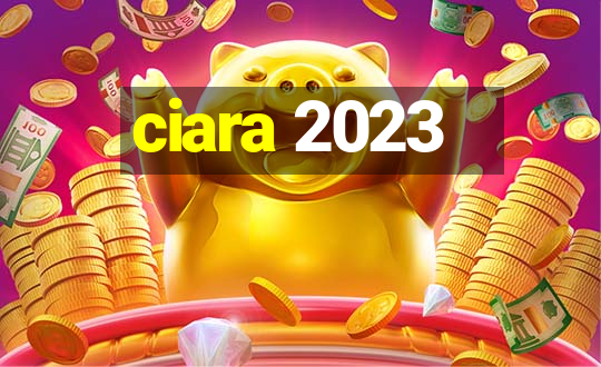 ciara 2023