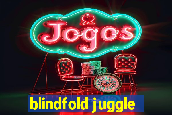 blindfold juggle